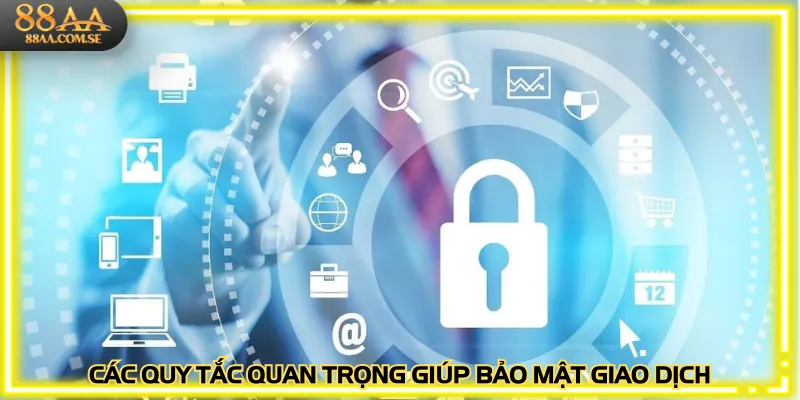 Các quy tắc quan trọng giúp bảo mật giao dịch