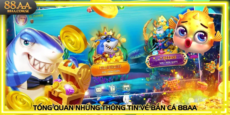 Tổng quan những thông tin về bắn cá 88AA